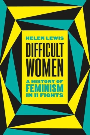 Difficult Women: History of Feminism in 11 Fights