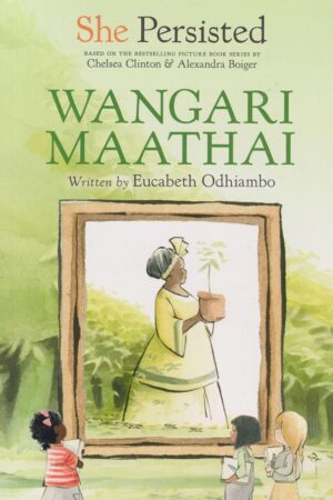She Persisted: Wangari Maathai
